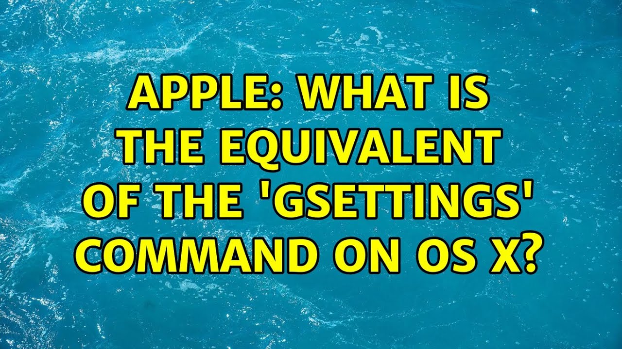 Apple What Is The Equivalent Of The gsettings Command On OS X YouTube apple-what-is-the-equivalent-of-the-gsettings-command-on-os-x-youtube