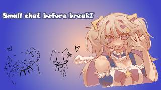 Small chat before I go on tiny break!!