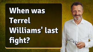 When was Terrel Williams' last fight