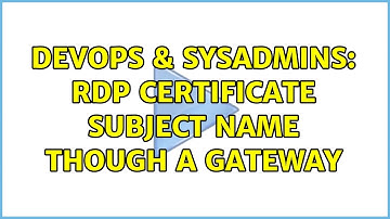 DevOps & SysAdmins: RDP Certificate subject name though a gateway