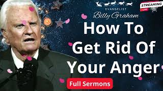How To Get Rid Of Your Anger  Billy Graham Sermon 2024