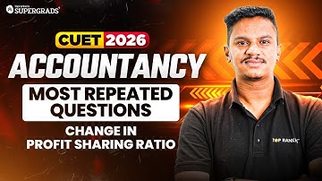 CUET 2026 Accountancy | Most Repeated Questions - Change in Profit Sharing Ratio