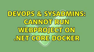 DevOps & SysAdmins: Cannot run webproject on .net core docker
