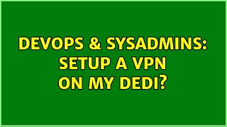 DevOps & SysAdmins: Setup a VPN on my dedi?