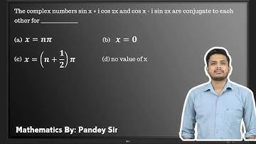 The complex numbers sin x + i cos 2x and cos x - i sin 2x are conjugate to each other for ______....