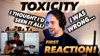 Alip Ba Ta - Toxicity (fingerstyle) FIRST REACTION! (I THOUGHT I'D SEEN IT ALL! I WAS WRONG...)