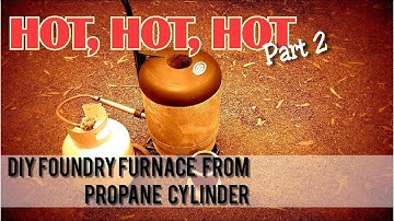 DIY Foundry Furnace from a Propane Cylinder - Part 2
