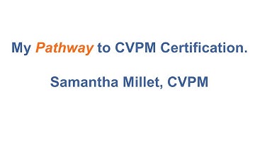 Pathway to CVPM certification - Samantha Millet, CVPM