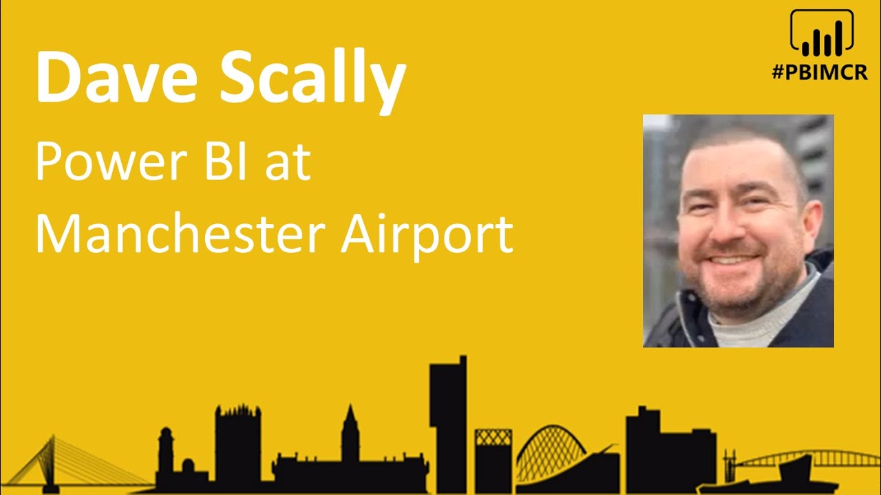 Manchester Airport Group Power BI and Power Apps Case Study with Dave Scally