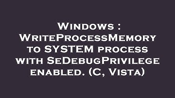 Windows : WriteProcessMemory to SYSTEM process with SeDebugPrivilege enabled. (C, Vista)