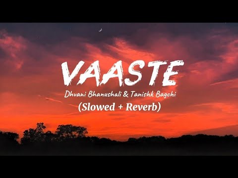 Vaaste Song (Lyrics)| Slowed + Reverb | Dhvani Bhanushali & Nikhil D'Souza | TanishkBagchi |