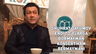 Shuhrat Qayumov “Endi to’ylarga bormayman, konsert ham bermayman!”