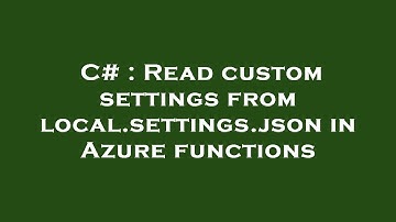 C# : Read custom settings from local.settings.json in Azure functions