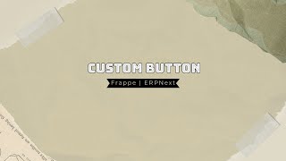 How to Add Custom Buttons to Any DocType in Frappe & ERPNext | Core & Custom Forms