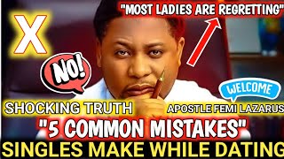 5 COMMON MISTAKES MOST SINGLES MAKE WHILE DATING😭😭🙆||APOSTLE FEMI LAZARUS