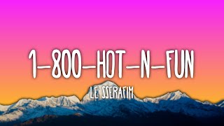 LE SSERAFIM - 1-800-hot-n-fun (Lyrics)