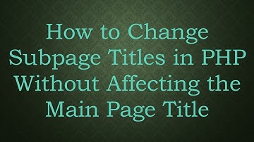 How to Change Subpage Titles in PHP Without Affecting the Main Page Title