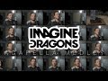 Imagine dragons acapella medley  thunder whatever it takes believer radioactive and more