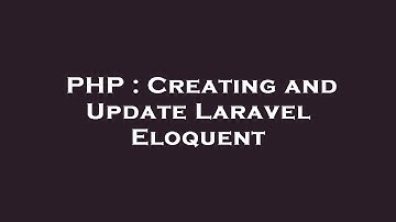 PHP : Creating and Update Laravel Eloquent