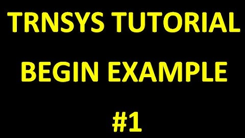 TRNSYSTutorial #2: Begin Example  STEP BY STEP (part 1)