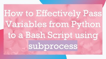 How to Effectively Pass Variables from Python to a Bash Script using subprocess