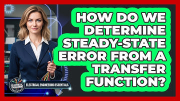How Do We Determine Steady-State Error From A Transfer Function?