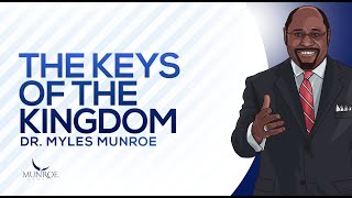The Keys of The Kingdom | Dr. Myles Munroe