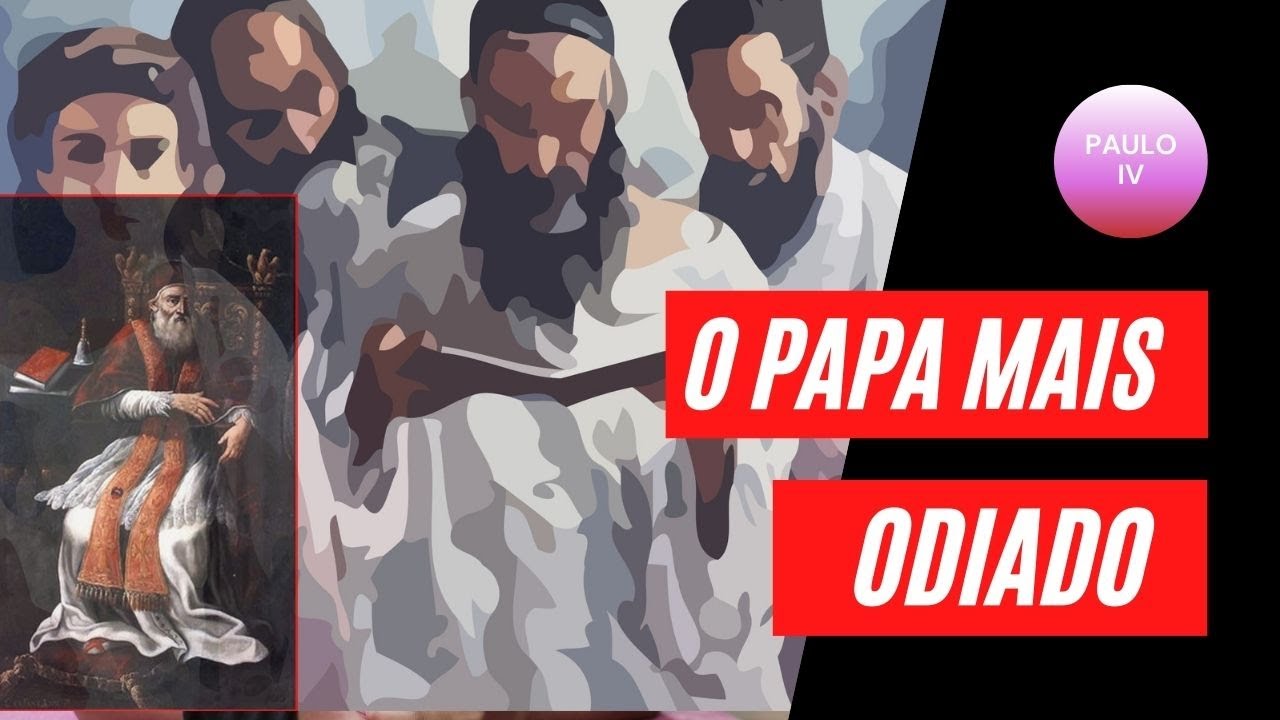PAULO IV  - O PAPA MAIS ODIADO