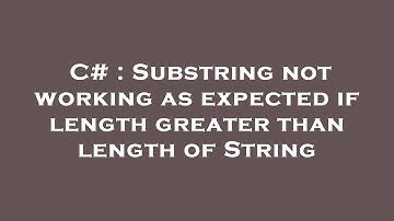 C# : Substring not working as expected if length greater than length of String