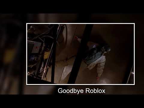 Goodbye Roblox - 