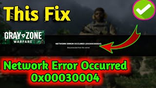 fixed! Gray Zone Warfare NETWORK ERROR OCCURED (0X00030004)? Disconnected from the server
