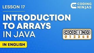 L17: INTRODUCTION TO ARRAYS In Java | Lesson 17 | DSA In Java | Java For Beginners |@CodingNinjasIndia