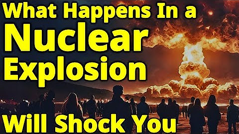 Nuclear Explosions Explained Stage By Stage (With Real Footage)