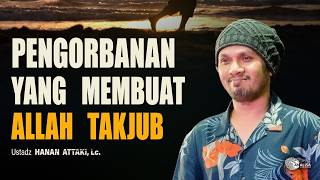 Ada Keajaiban! Belajar Untuk Ikhlas dan Berkorban— Ustadz Hanan Attaki #hananattaki