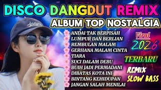 VIRAL DANGDUT REMIX NOSTALGIA 2026 💥 NONSTOP TANPA IKLAN 