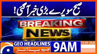 Breaking News: Major Update Comes Early This Morning | Geo News 9AM Headlines 14 May 2026
