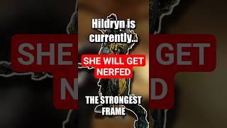 Hildryn WILL get nerfed