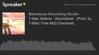 T-Man Mafixer - Awumameli - (Prod. by T-Man) Free Mp3 Download (made with Spreaker)