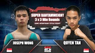 Joseph Wong 🇸🇬 vs Quyen Tan 🇸🇬 | Super Bantamweight 3x3 Min Rounds | WBC Amateur Title Fight