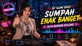 DJ SLOW REMIX FULL BASS 🔥 TEMAN KERJA SEHARIAN DAN LEMBUR MALAM