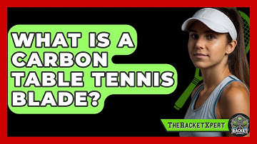 What Is A Carbon Table Tennis Blade? - The Racket Xpert