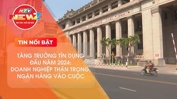TĂNG TRƯỞNG TÍN DỤNG NGÂN HÀNG ĐẦU NĂM 2024