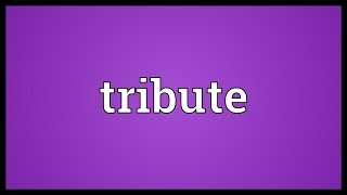 Tribute Meaning