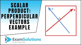 Scalar Product - Perpendicular Vectors - Example : ExamSolutions