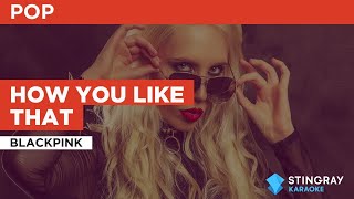 BLACKPINK: How You Like That | Karaoke with Lyrics (with lead vocal)