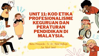 UNIT 11: KOD ETIKA PROFESIONALISME KEGURUAN DAN PERATURAN PENDIDIKAN DI MALAYSIA