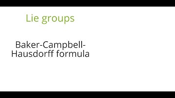 Lie groups: Baker Campbell Hausdorff formula