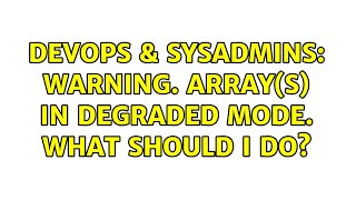 DevOps & SysAdmins: Warning. Array(s) in Degraded Mode. What should I do? (3 Solutions!!)