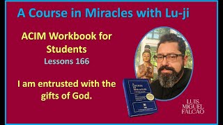 Lu-ji - ACIM Workbook Lesson 166 - I am entrusted with the gifts of God.