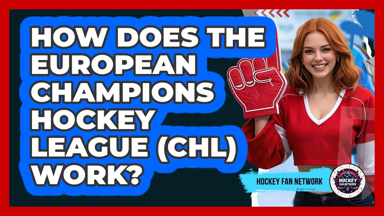 How Does The European Champions Hockey League (CHL) Work? - Hockey Fan Network